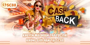 Khuyến Mãi Hoàn Trả Tức Thì Không Giới Hạn Tại SC88